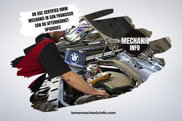 An ASE Certified BMW mechanic in San Francisco can do aftermarket upgrades