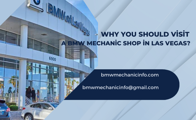 Why You Should Visit a BMW Mechanic Shop in Las Vegas