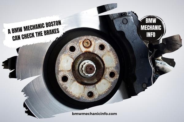 A BMW mechanic Boston can check the brakes