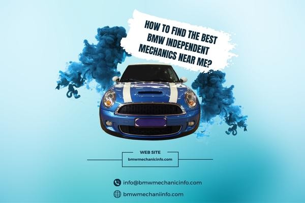 How To Find The Best BMW Independent Mechanics Near Me?