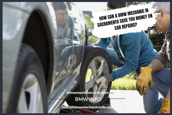 BMW Mechanic in Sacramento Save You Money on Car Repairs
